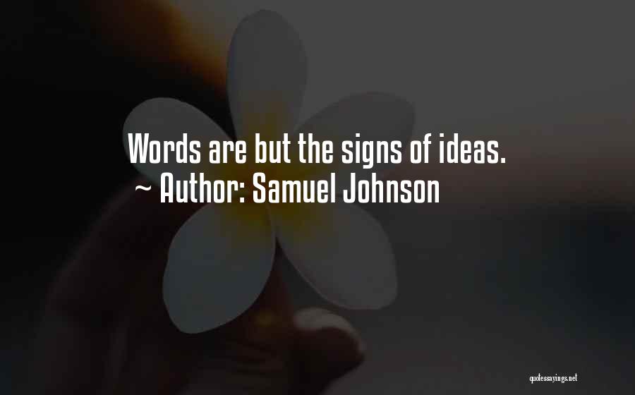 Samuel Johnson Quotes: Words Are But The Signs Of Ideas.