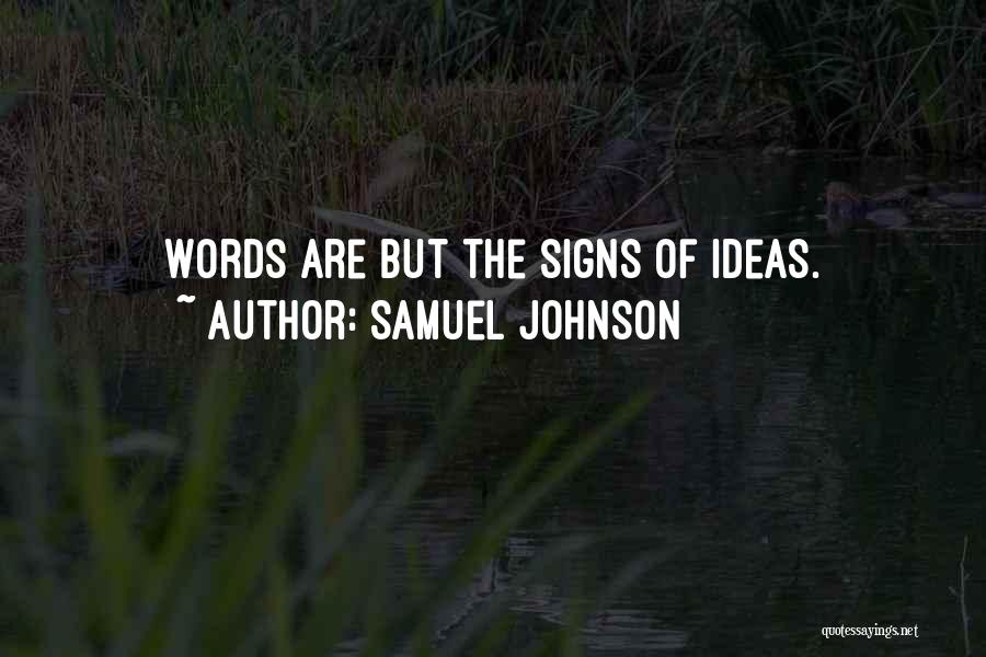 Samuel Johnson Quotes: Words Are But The Signs Of Ideas.