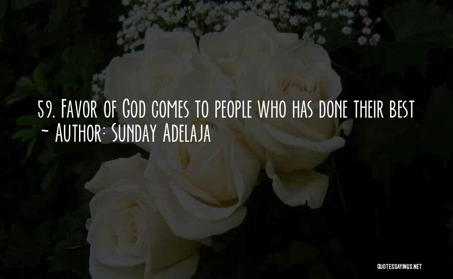 Sunday Adelaja Quotes: 59. Favor Of God Comes To People Who Has Done Their Best