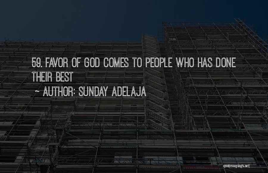 Sunday Adelaja Quotes: 59. Favor Of God Comes To People Who Has Done Their Best