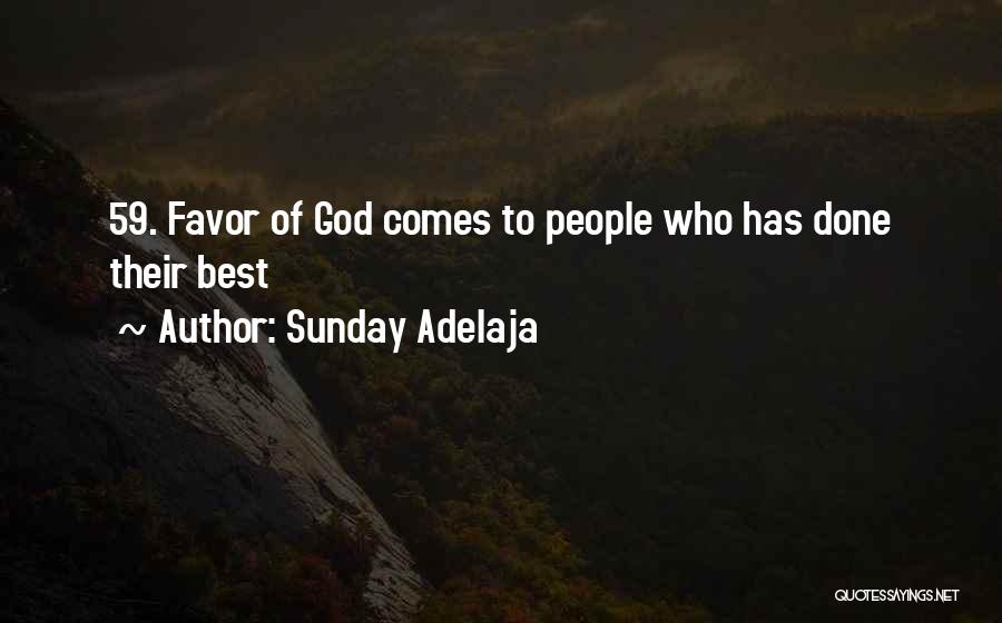 Sunday Adelaja Quotes: 59. Favor Of God Comes To People Who Has Done Their Best