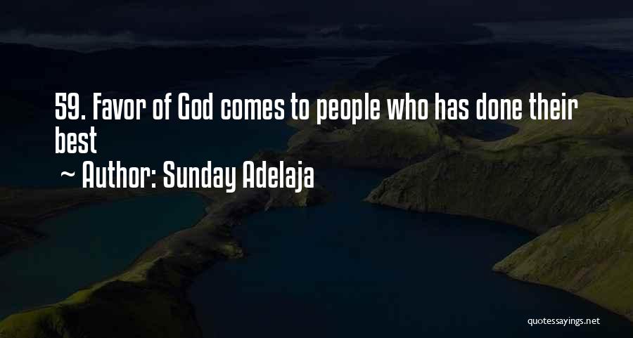 Sunday Adelaja Quotes: 59. Favor Of God Comes To People Who Has Done Their Best