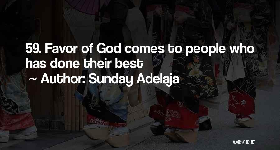 Sunday Adelaja Quotes: 59. Favor Of God Comes To People Who Has Done Their Best