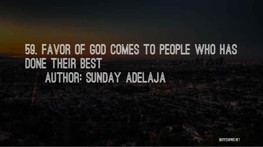 Sunday Adelaja Quotes: 59. Favor Of God Comes To People Who Has Done Their Best