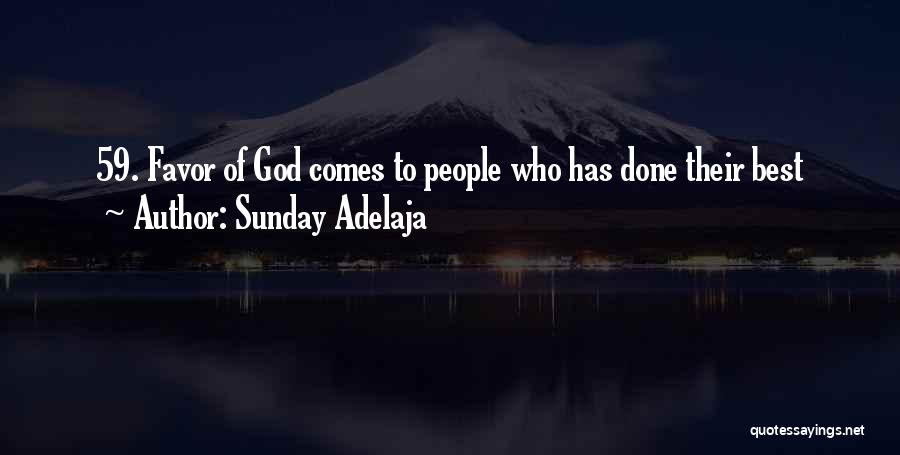 Sunday Adelaja Quotes: 59. Favor Of God Comes To People Who Has Done Their Best