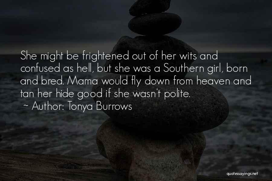Tonya Burrows Quotes: She Might Be Frightened Out Of Her Wits And Confused As Hell, But She Was A Southern Girl, Born And
