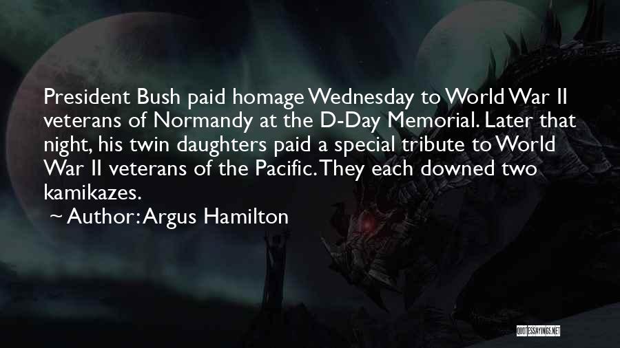 Argus Hamilton Quotes: President Bush Paid Homage Wednesday To World War Ii Veterans Of Normandy At The D-day Memorial. Later That Night, His