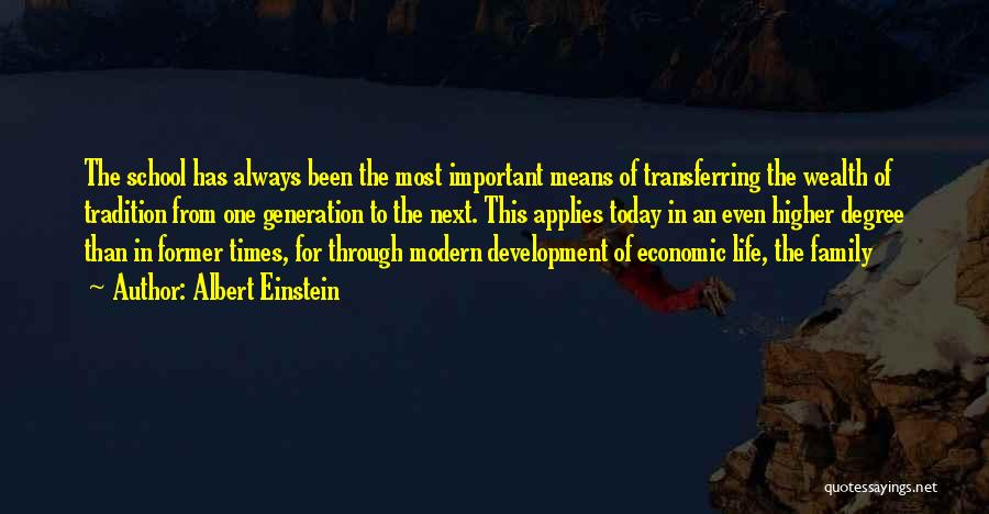 Albert Einstein Quotes: The School Has Always Been The Most Important Means Of Transferring The Wealth Of Tradition From One Generation To The