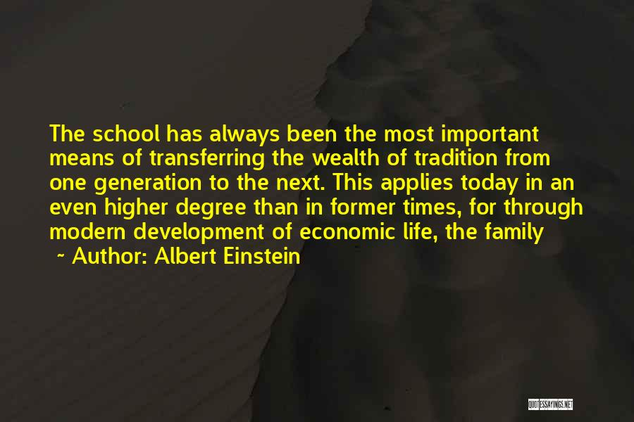 Albert Einstein Quotes: The School Has Always Been The Most Important Means Of Transferring The Wealth Of Tradition From One Generation To The