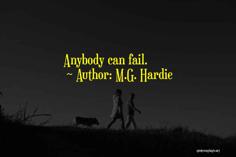 M.G. Hardie Quotes: Anybody Can Fail.