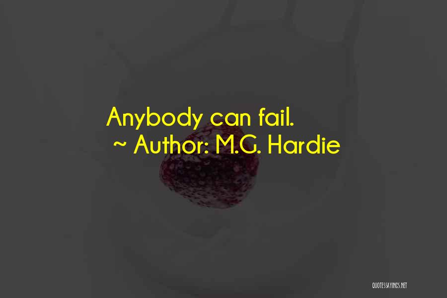 M.G. Hardie Quotes: Anybody Can Fail.