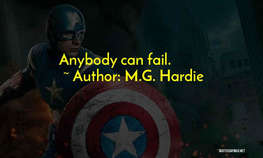 M.G. Hardie Quotes: Anybody Can Fail.