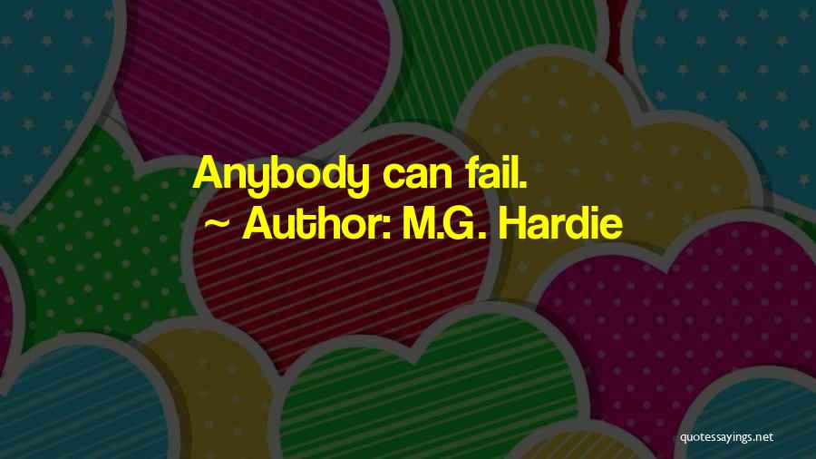 M.G. Hardie Quotes: Anybody Can Fail.