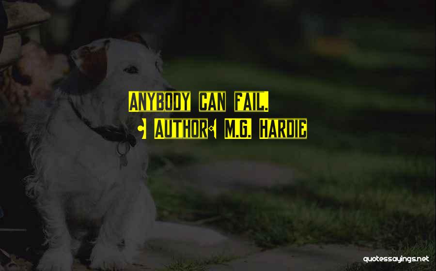 M.G. Hardie Quotes: Anybody Can Fail.