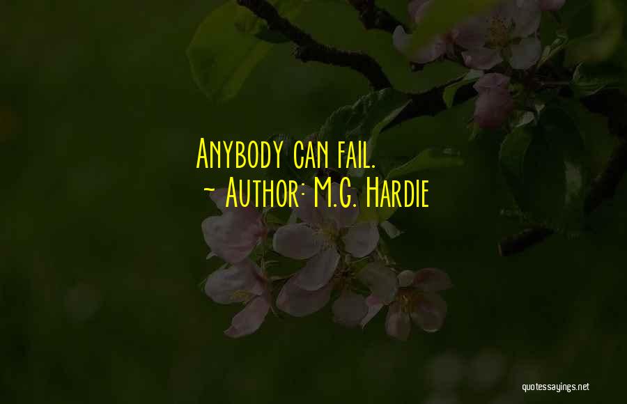 M.G. Hardie Quotes: Anybody Can Fail.