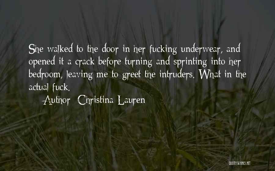 Christina Lauren Quotes: She Walked To The Door In Her Fucking Underwear, And Opened It A Crack Before Turning And Sprinting Into Her
