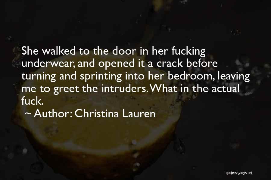 Christina Lauren Quotes: She Walked To The Door In Her Fucking Underwear, And Opened It A Crack Before Turning And Sprinting Into Her