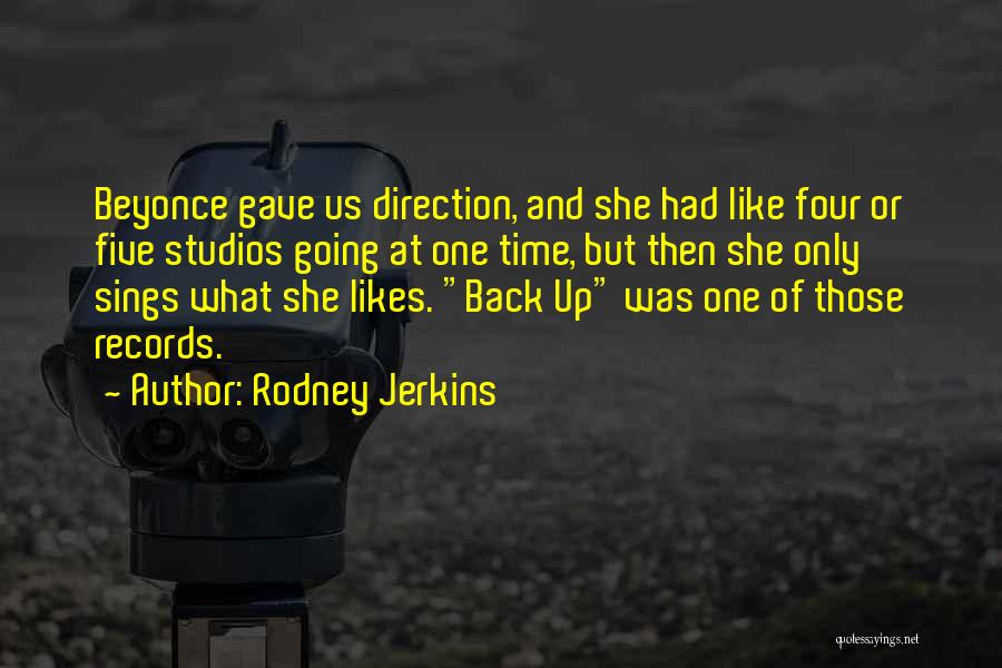 Rodney Jerkins Quotes: Beyonce Gave Us Direction, And She Had Like Four Or Five Studios Going At One Time, But Then She Only