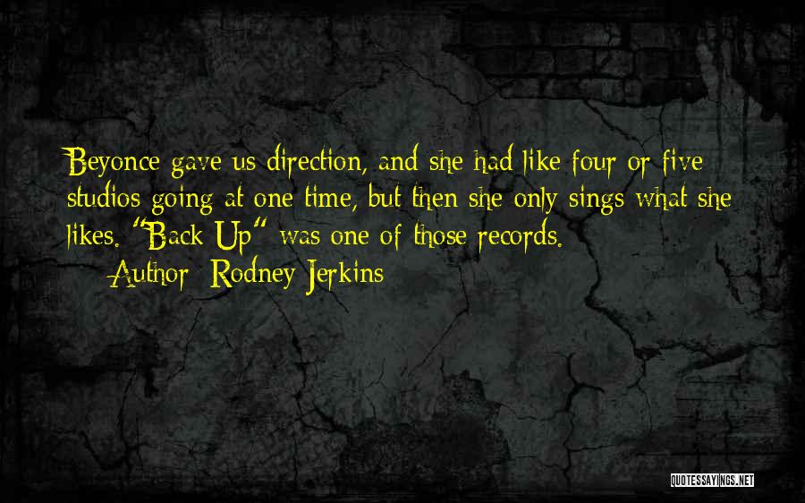 Rodney Jerkins Quotes: Beyonce Gave Us Direction, And She Had Like Four Or Five Studios Going At One Time, But Then She Only