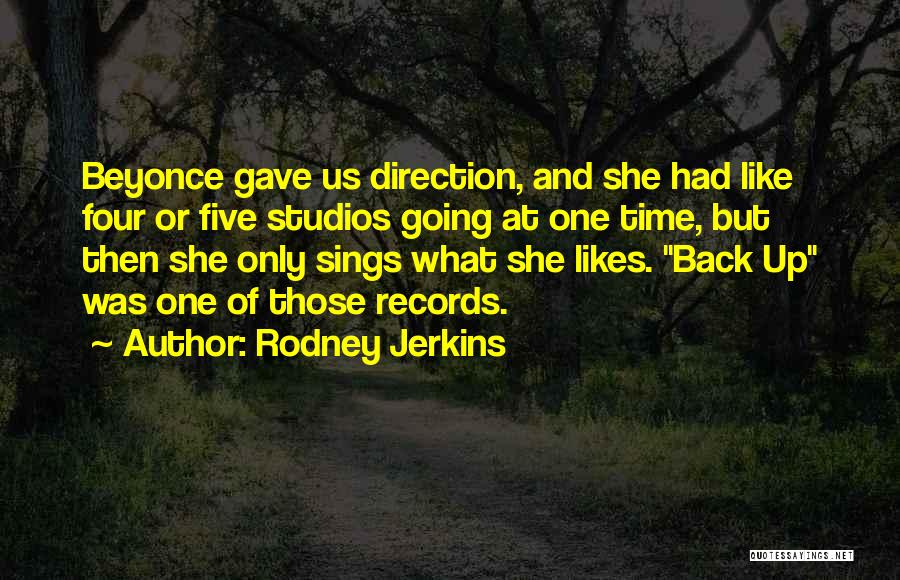Rodney Jerkins Quotes: Beyonce Gave Us Direction, And She Had Like Four Or Five Studios Going At One Time, But Then She Only