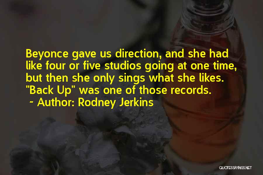 Rodney Jerkins Quotes: Beyonce Gave Us Direction, And She Had Like Four Or Five Studios Going At One Time, But Then She Only