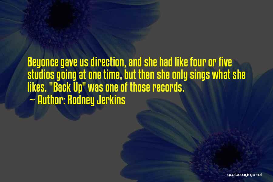 Rodney Jerkins Quotes: Beyonce Gave Us Direction, And She Had Like Four Or Five Studios Going At One Time, But Then She Only