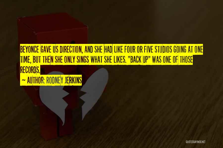 Rodney Jerkins Quotes: Beyonce Gave Us Direction, And She Had Like Four Or Five Studios Going At One Time, But Then She Only