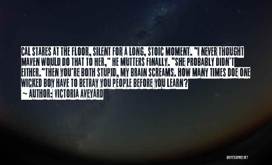 Victoria Aveyard Quotes: Cal Stares At The Floor, Silent For A Long, Stoic Moment. I Never Thought Maven Would Do That To Her,