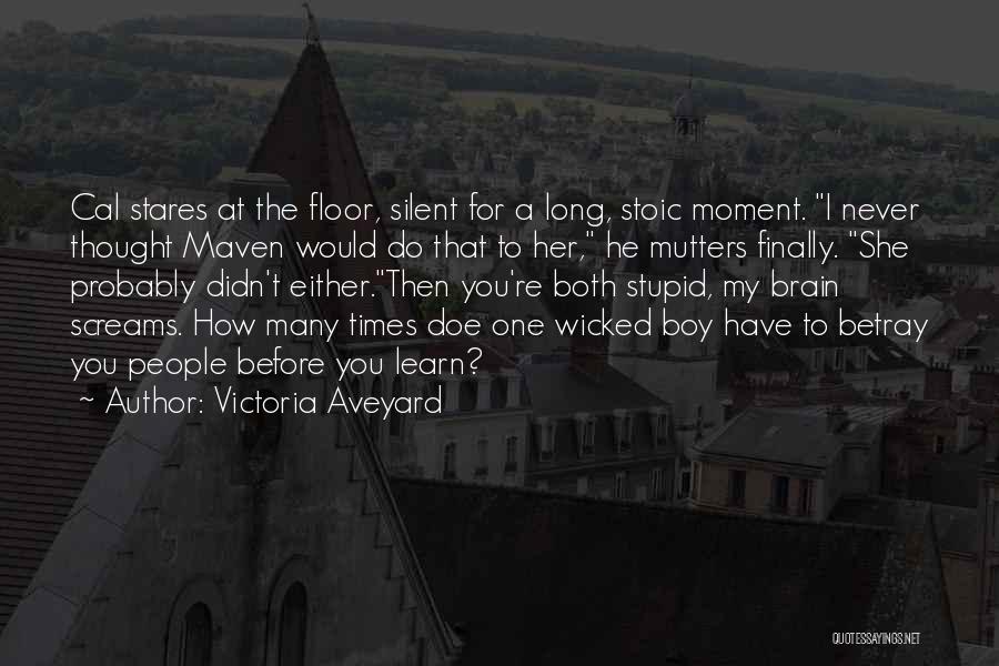 Victoria Aveyard Quotes: Cal Stares At The Floor, Silent For A Long, Stoic Moment. I Never Thought Maven Would Do That To Her,