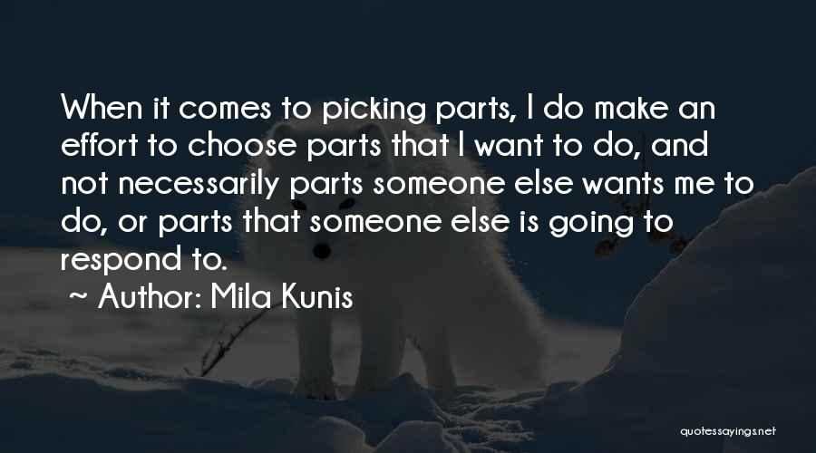 Mila Kunis Quotes: When It Comes To Picking Parts, I Do Make An Effort To Choose Parts That I Want To Do, And