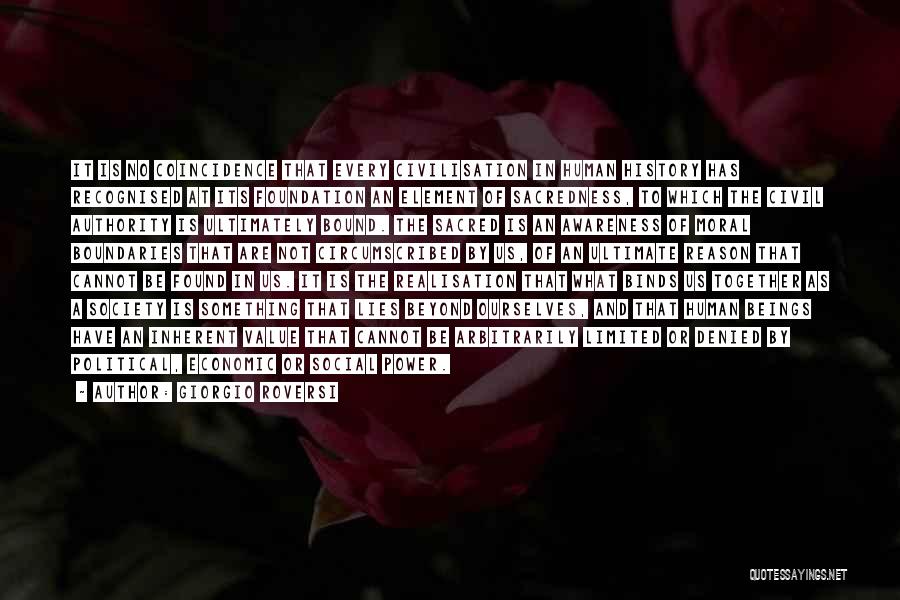 Giorgio Roversi Quotes: It Is No Coincidence That Every Civilisation In Human History Has Recognised At Its Foundation An Element Of Sacredness, To