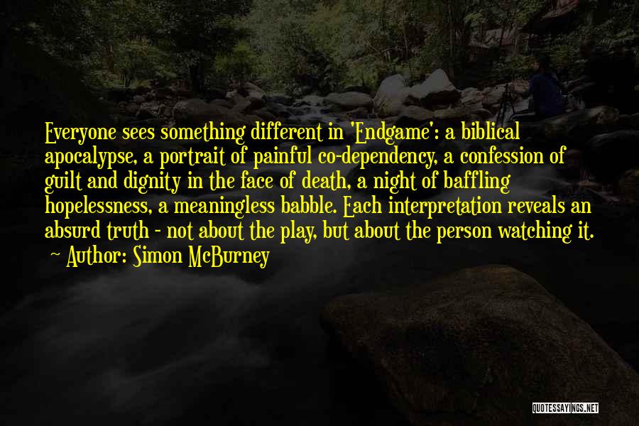 Simon McBurney Quotes: Everyone Sees Something Different In 'endgame': A Biblical Apocalypse, A Portrait Of Painful Co-dependency, A Confession Of Guilt And Dignity