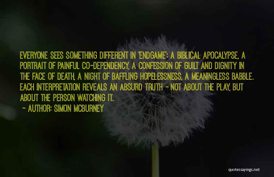 Simon McBurney Quotes: Everyone Sees Something Different In 'endgame': A Biblical Apocalypse, A Portrait Of Painful Co-dependency, A Confession Of Guilt And Dignity