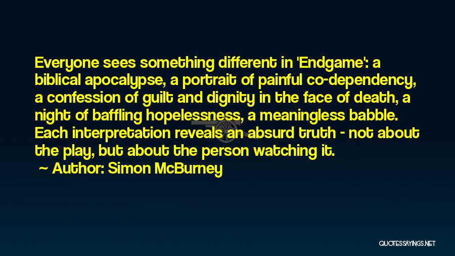 Simon McBurney Quotes: Everyone Sees Something Different In 'endgame': A Biblical Apocalypse, A Portrait Of Painful Co-dependency, A Confession Of Guilt And Dignity