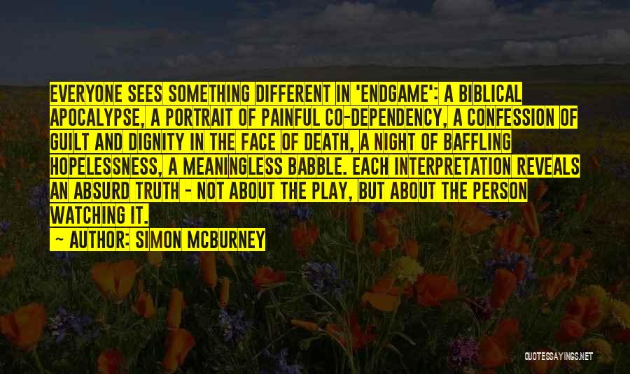 Simon McBurney Quotes: Everyone Sees Something Different In 'endgame': A Biblical Apocalypse, A Portrait Of Painful Co-dependency, A Confession Of Guilt And Dignity