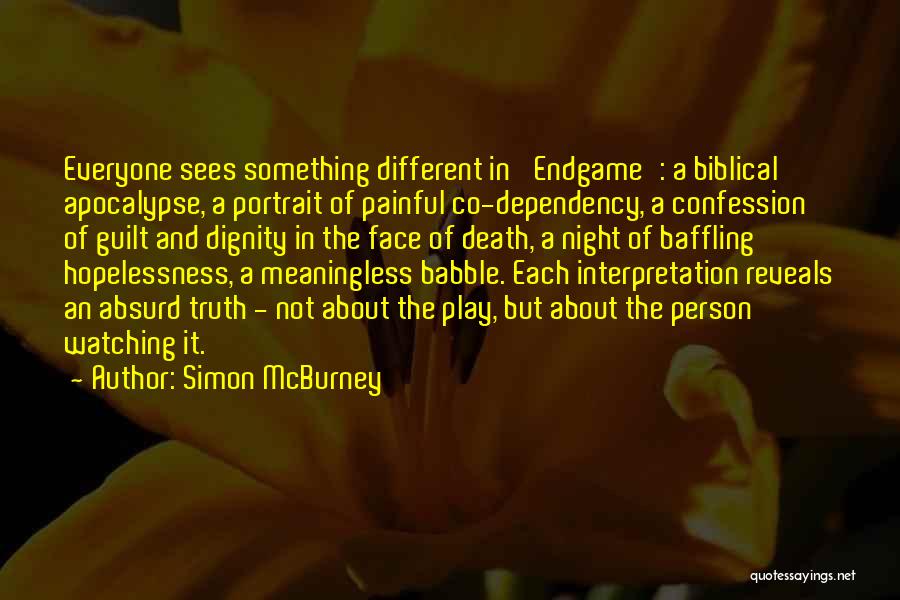 Simon McBurney Quotes: Everyone Sees Something Different In 'endgame': A Biblical Apocalypse, A Portrait Of Painful Co-dependency, A Confession Of Guilt And Dignity