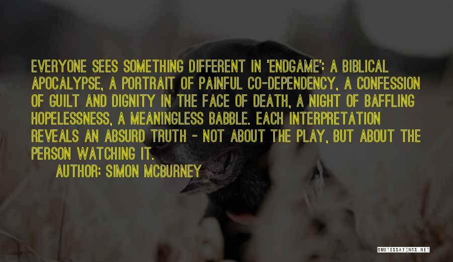 Simon McBurney Quotes: Everyone Sees Something Different In 'endgame': A Biblical Apocalypse, A Portrait Of Painful Co-dependency, A Confession Of Guilt And Dignity