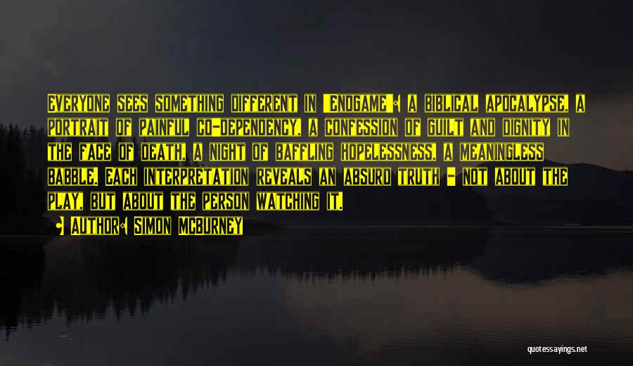 Simon McBurney Quotes: Everyone Sees Something Different In 'endgame': A Biblical Apocalypse, A Portrait Of Painful Co-dependency, A Confession Of Guilt And Dignity