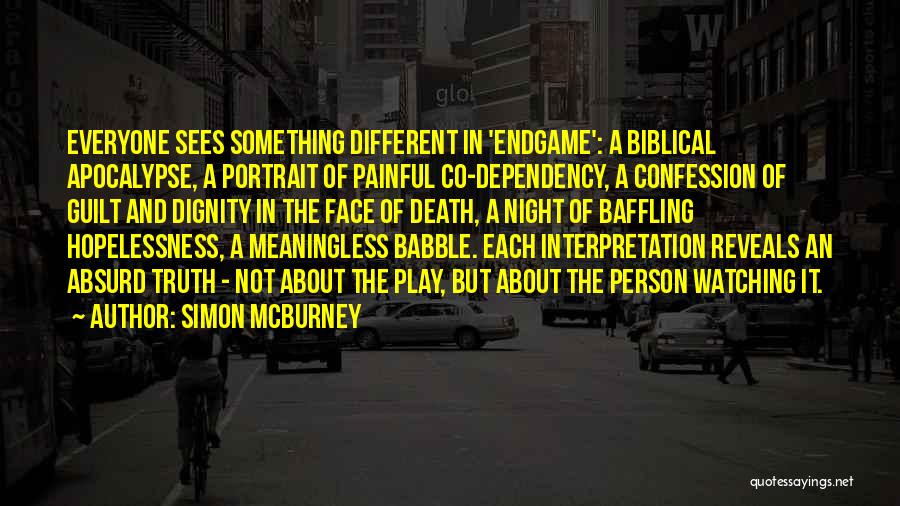 Simon McBurney Quotes: Everyone Sees Something Different In 'endgame': A Biblical Apocalypse, A Portrait Of Painful Co-dependency, A Confession Of Guilt And Dignity