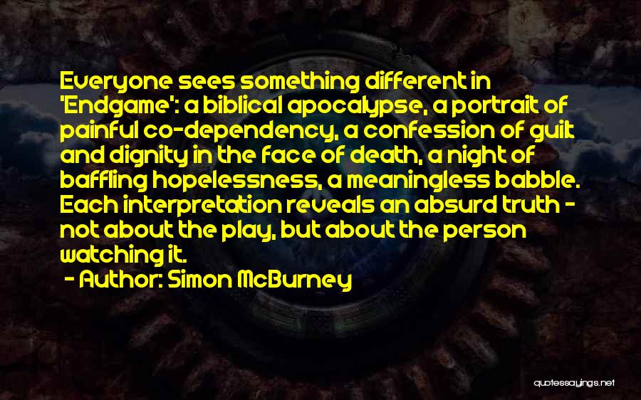 Simon McBurney Quotes: Everyone Sees Something Different In 'endgame': A Biblical Apocalypse, A Portrait Of Painful Co-dependency, A Confession Of Guilt And Dignity