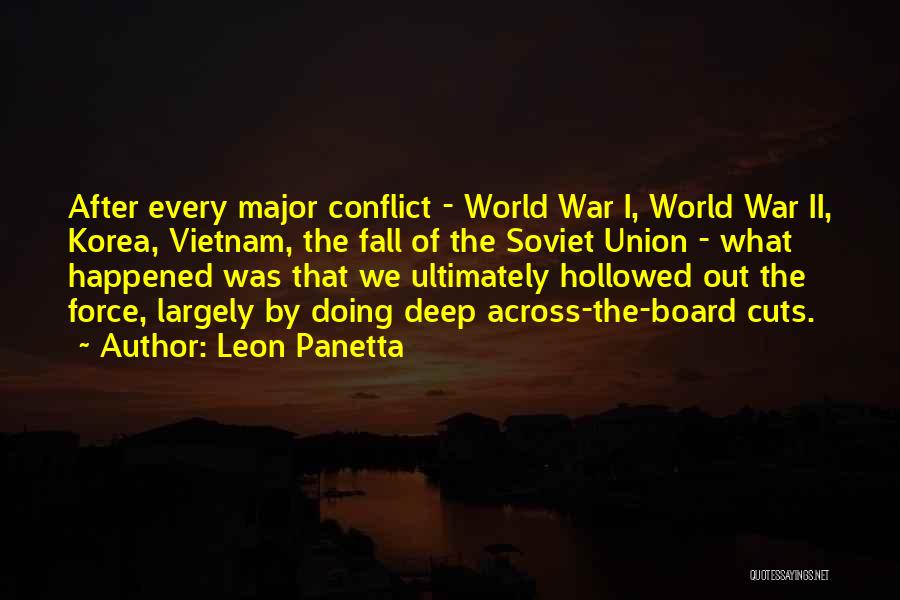 Leon Panetta Quotes: After Every Major Conflict - World War I, World War Ii, Korea, Vietnam, The Fall Of The Soviet Union -