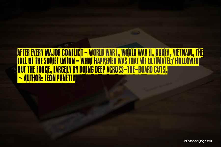 Leon Panetta Quotes: After Every Major Conflict - World War I, World War Ii, Korea, Vietnam, The Fall Of The Soviet Union -