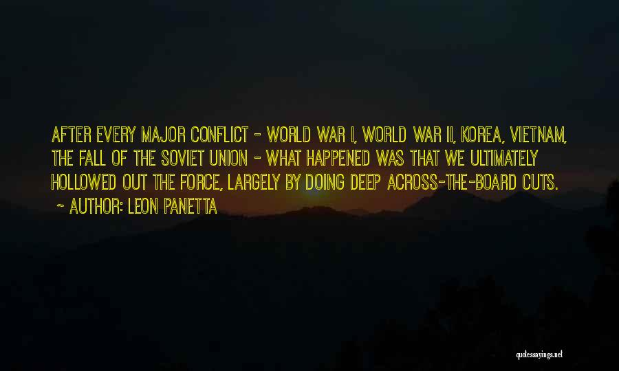 Leon Panetta Quotes: After Every Major Conflict - World War I, World War Ii, Korea, Vietnam, The Fall Of The Soviet Union -