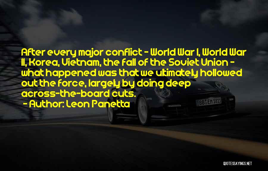 Leon Panetta Quotes: After Every Major Conflict - World War I, World War Ii, Korea, Vietnam, The Fall Of The Soviet Union -