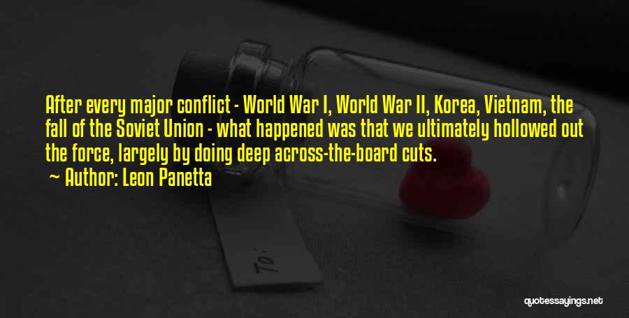 Leon Panetta Quotes: After Every Major Conflict - World War I, World War Ii, Korea, Vietnam, The Fall Of The Soviet Union -