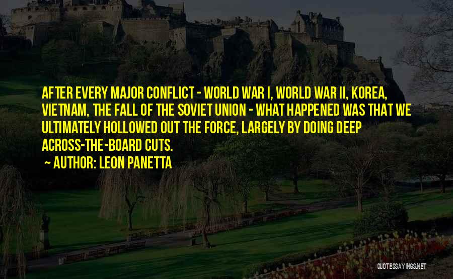 Leon Panetta Quotes: After Every Major Conflict - World War I, World War Ii, Korea, Vietnam, The Fall Of The Soviet Union -