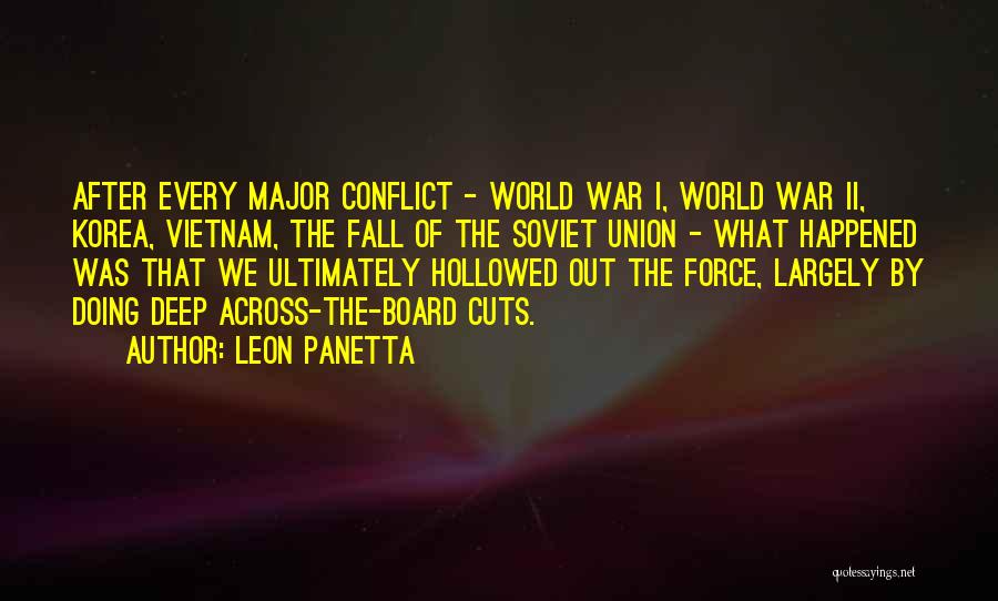 Leon Panetta Quotes: After Every Major Conflict - World War I, World War Ii, Korea, Vietnam, The Fall Of The Soviet Union -