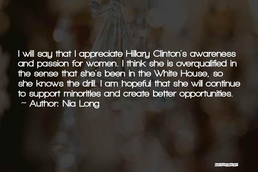 Nia Long Quotes: I Will Say That I Appreciate Hillary Clinton's Awareness And Passion For Women. I Think She Is Overqualified In The