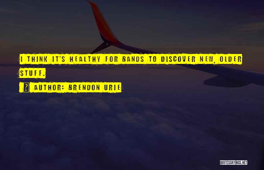Brendon Urie Quotes: I Think It's Healthy For Bands To Discover New, Older Stuff.