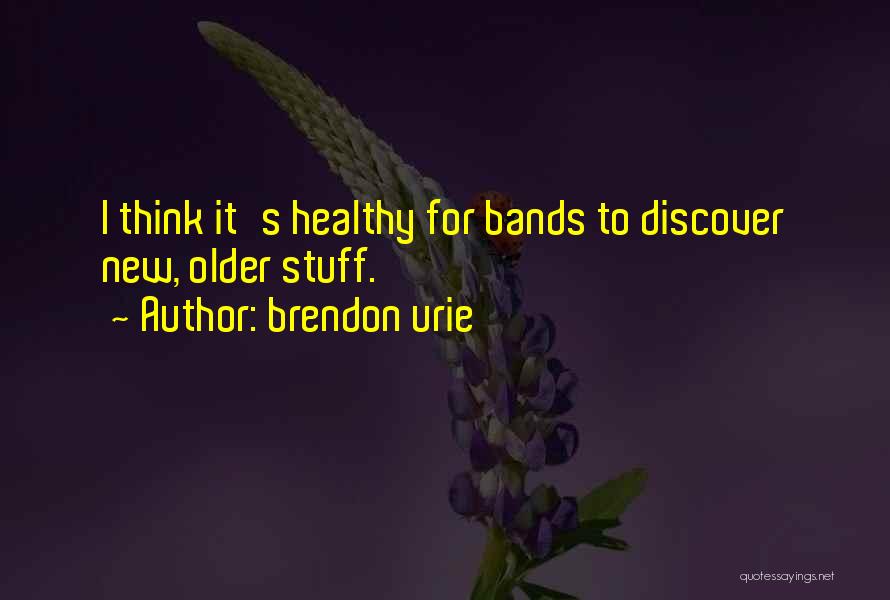 Brendon Urie Quotes: I Think It's Healthy For Bands To Discover New, Older Stuff.